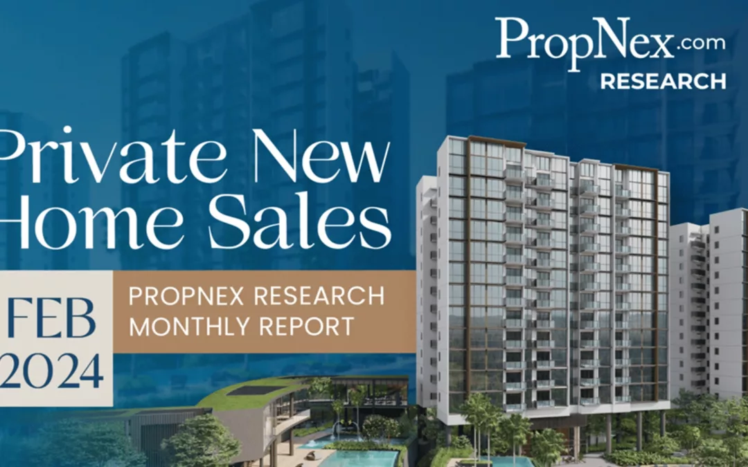 PropNex New Home Sales Monthly Report for February 2024