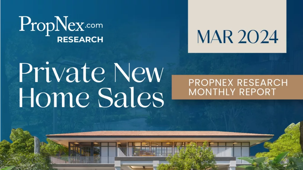 PropNex New Home Sales Monthly Report for March 2024