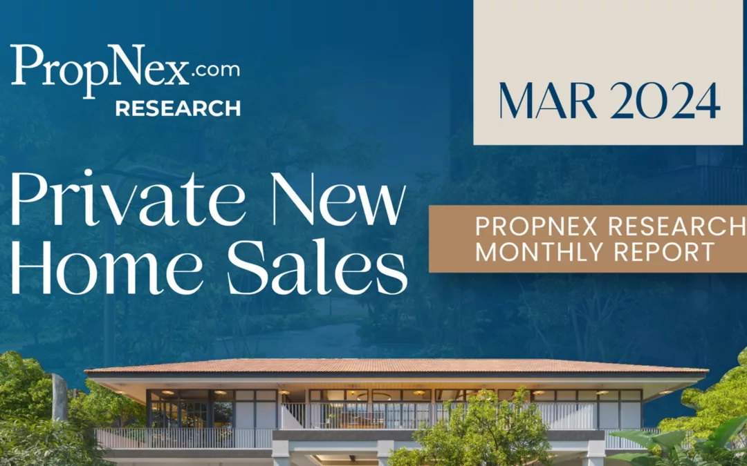 PropNex New Home Sales Monthly Report for March 2024